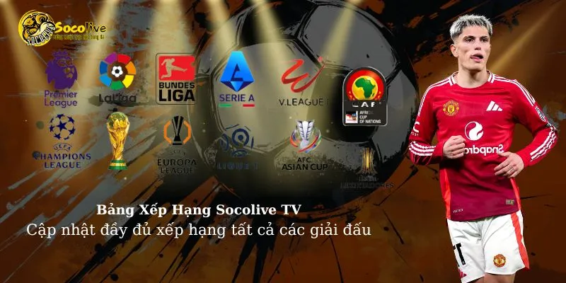 Socolive TV - Cập nhật đa dạng, đầy đủ xếp hạng các giải đấu